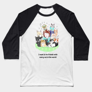 I want to be friends with every cat in the world Baseball T-Shirt